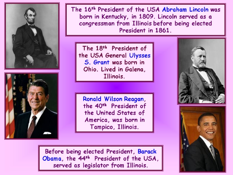 The 16th President of the USA Abraham Lincoln was born in Kentucky, in 1809.